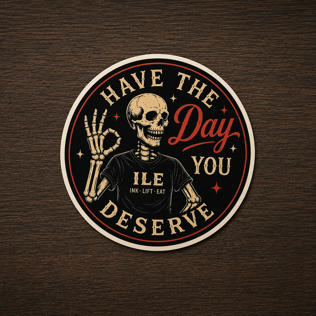 ILE Have The Day You Deserve Sticker